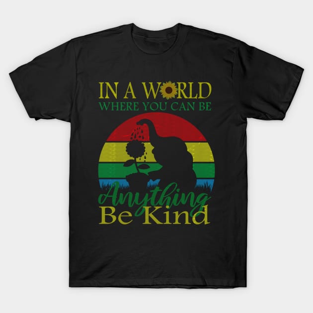 In A World Where You Can Be Anything Be Kind T-Shirt by chouayb